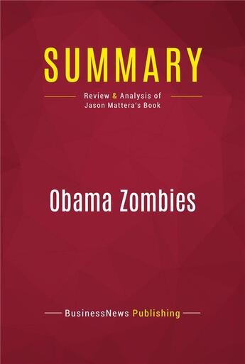 Couverture du livre « Summary: Obama Zombies : Review and Analysis of Jason Mattera's Book » de Businessnews Publish aux éditions Political Book Summaries