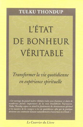 Couverture du livre « L'état de bonheur veritable - Transformer la vie quotidienne en experience spirituelle » de Tulku Thondup aux éditions Courrier Du Livre