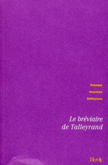 Couverture du livre « Le bréviaire de Talleyrand ; pensées, maximes, réflexions » de  aux éditions Horay