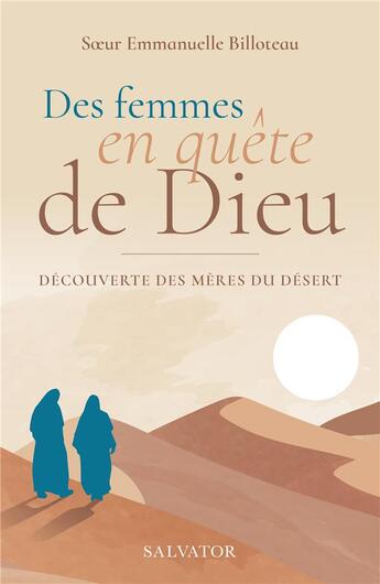 Couverture du livre « Des femmes en quête de Dieu : découverte des mères du désert » de Emmanuelle Billoteau aux éditions Salvator