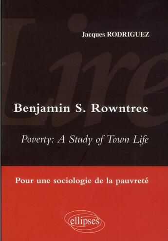 Couverture du livre « Lire poverty : a study of town life de benjamin s. rowntree. sociologie de la pauvrete » de Jacques Rodriguez aux éditions Ellipses