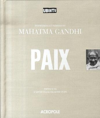 Couverture du livre « Paix ; ubuntu ; inspirations et paroles du mahatma gandhi » de  aux éditions Acropole