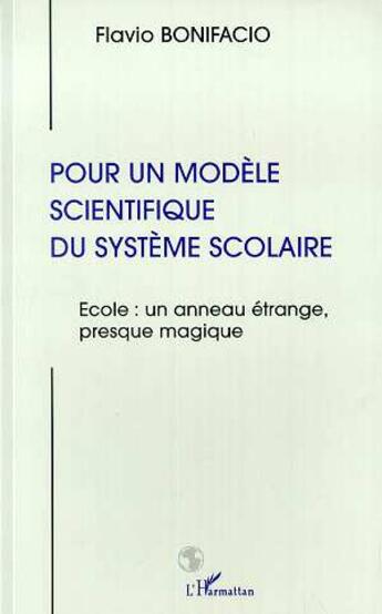 Couverture du livre « Pour un modele scientifique du systeme scolaire - ecole : un anneau etrange, presque magique » de Bonifacio Flavio aux éditions L'harmattan