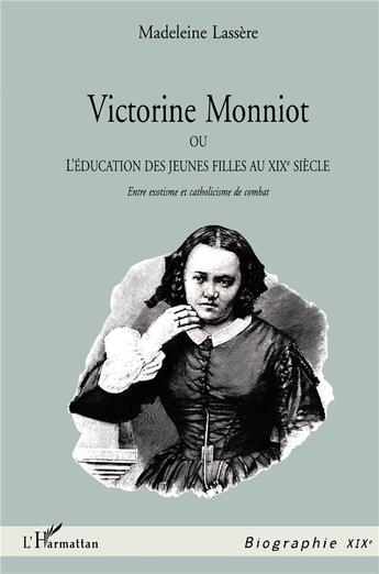 Couverture du livre « Victorine Monniot ; ou l'éducation des jeunes filles au XIXe siècle » de Madeleine Lassere aux éditions L'harmattan