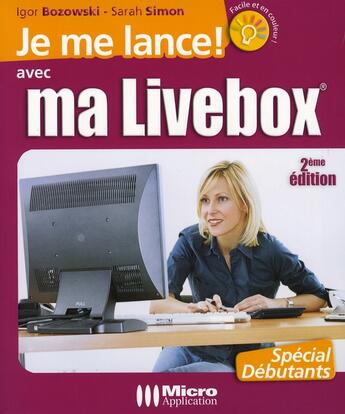 Couverture du livre « Je me lance avec ma livebox » de Igor Bozowski et Sarah Simon aux éditions Micro Application