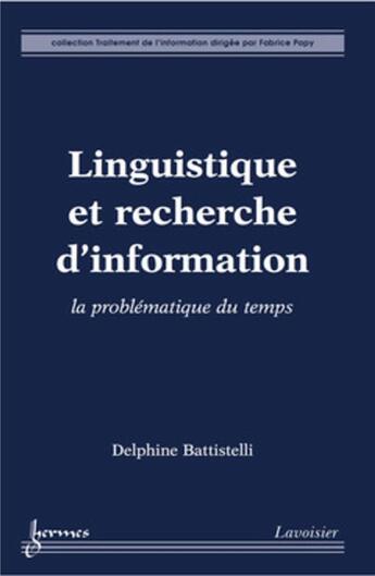 Couverture du livre « Linguistique et recherche d'information l; a problématique du temps » de Delphine Battistelli aux éditions Hermes Science Publications