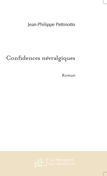 Couverture du livre « Confidences nevralgiques » de Pettinotto J-P. aux éditions Le Manuscrit