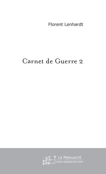 Couverture du livre « Carnet De Guerre 2 » de Lenhardt Florent aux éditions Le Manuscrit