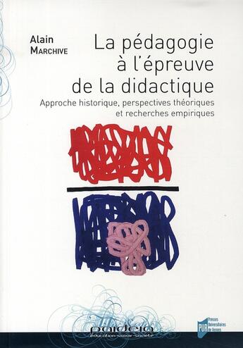 Couverture du livre « La Pédagogie à l'épreuve de la didactique : Approche historique, perspectives théoriques et recherches empiriques » de Alain Marchive aux éditions Pu De Rennes