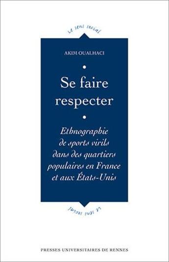 Couverture du livre « Se faire respecter ; ethnographie de sports virils dans des quartiers populaires en France et aux Etats-Unis » de Akim Oualhaci aux éditions Pu De Rennes