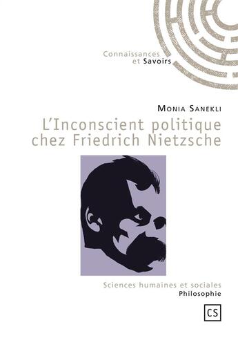 Couverture du livre « L'inconscient politique chez Friedrich Nietzsche » de Monia Sanekli aux éditions Connaissances Et Savoirs