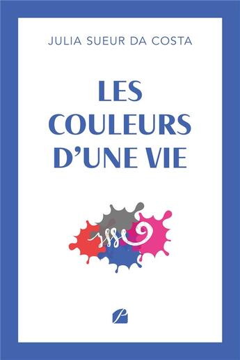 Couverture du livre « Les couleurs d'une vie » de Julia Sueur Da Costa aux éditions Editions Du Panthéon