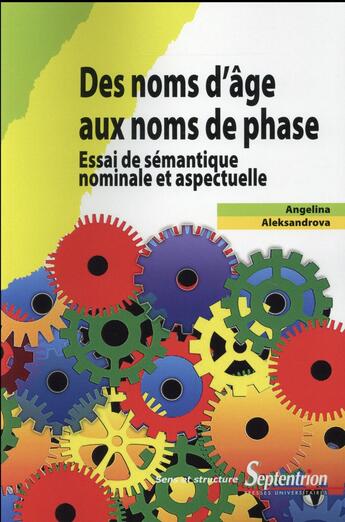 Couverture du livre « Des noms d'age aux noms de phase - essai de semantique nominale et aspectuelle » de Pu Septentrion aux éditions Pu Du Septentrion