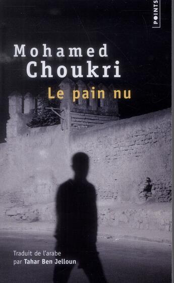Couverture du livre « Le pain nu ; récit autobiographie » de Mohamed Choukri aux éditions Points