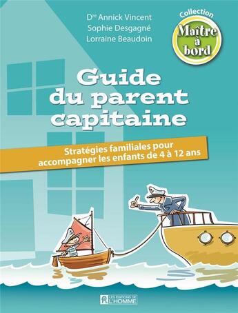 Couverture du livre « Guide du parent capitaine » de Annick Vincent et Sophie Desgagne et Lorraine Beaudoin aux éditions Editions De L'homme