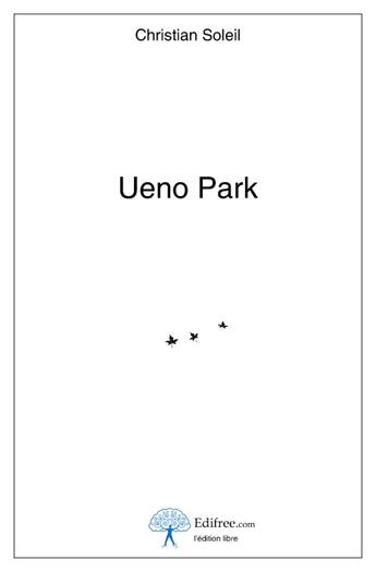 Couverture du livre « Ueno park » de Christian Soleil aux éditions Edilivre-aparis