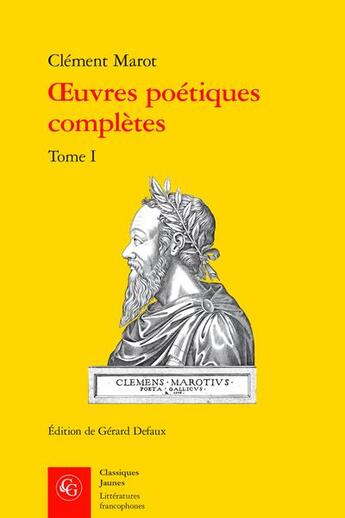 Couverture du livre « Oeuvres poétiques complètes Tome 1 » de Clément Marot aux éditions Classiques Garnier