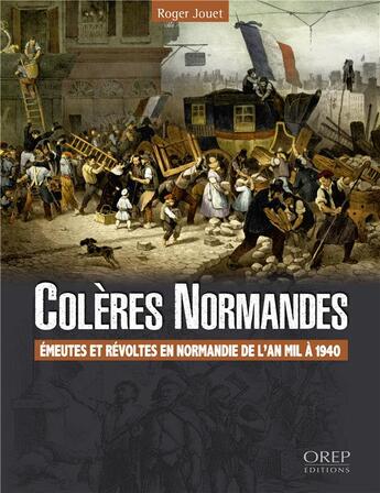 Couverture du livre « Colères normandes ; émeutes et révoltes en Normandie, de l'an mil à 1940 » de Jouet Roger aux éditions Orep