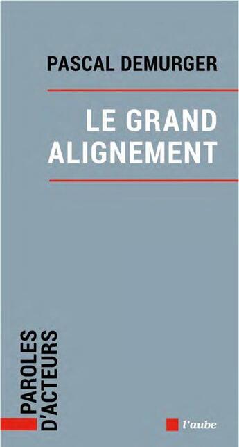 Couverture du livre « Le grand alignement » de Demurger Pascal aux éditions Editions De L'aube