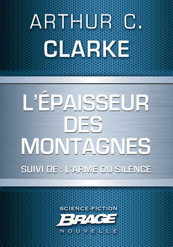 Couverture du livre « L'épaisseur des montagnes ; l'arme du silence » de Arthur C. Clarke aux éditions Brage