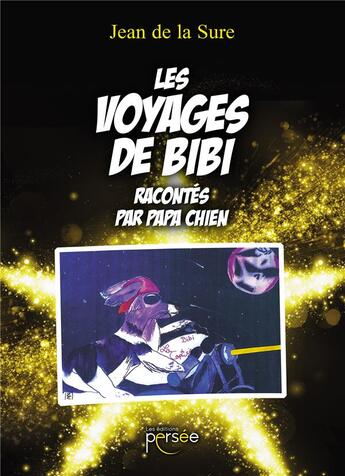 Couverture du livre « Les voyages de Bibi ; racontés par Papa Chien » de Jean De La Sure aux éditions Persee