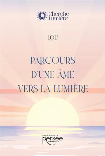 Couverture du livre « Parcours d'une âme vers la lumière » de Lou aux éditions Persee