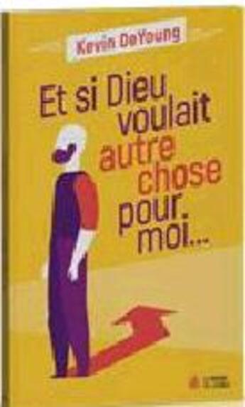 Couverture du livre « Et si Dieu voulait autre chose pour moi » de Kevin Deyoung aux éditions La Maison De La Bible