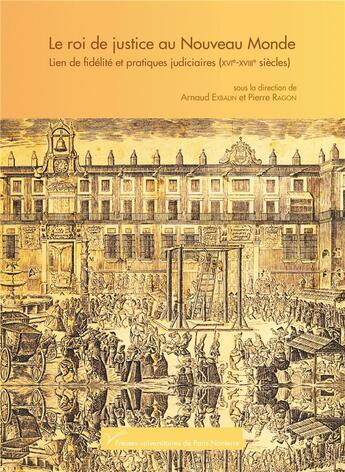 Couverture du livre « Le roi de justice au nouveau monde - lien de fidelite et pratiques judiciaires, xvie-xviiie siecles » de Exbalin Arnaud aux éditions Pu De Paris Nanterre