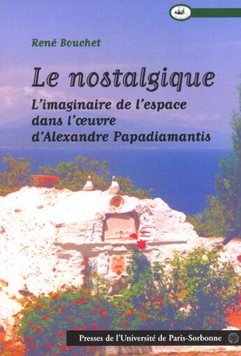 Couverture du livre « Nostalgique. imaginaire de l'espace dans l'oeuvre d'alexandre papadiamantis » de Rene Bouchet aux éditions Sorbonne Universite Presses