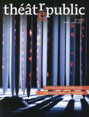 Couverture du livre « Revue Theatre/Public N.216 ; Scènes Contemporaines : Comment Pense Le Théâtre ? » de Revue Theatre/Public aux éditions Theatrales