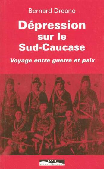 Couverture du livre « Dépression sur le Sud-Caucase : Voyage entre guerre et paix » de Bernard Dreano aux éditions Paris-mediterranee