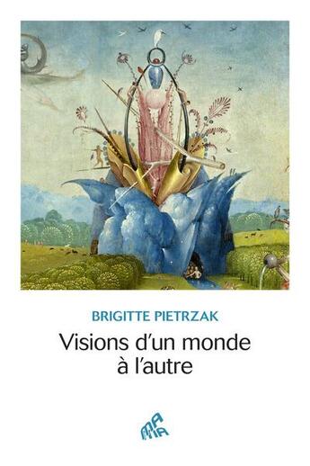 Couverture du livre « Visions d'un monde à l'autre » de Brigitte Pietrzak aux éditions Mamaeditions