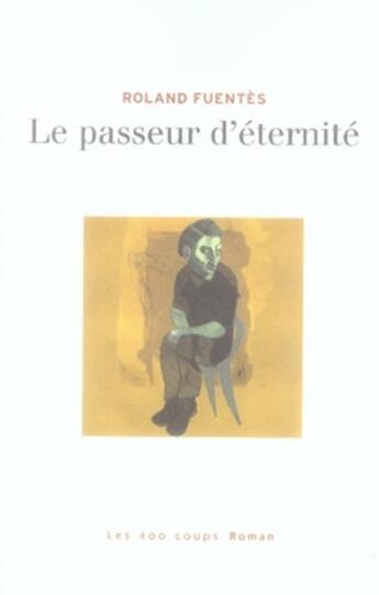 Couverture du livre « Le passeur d'éternité » de Roland Fuentes aux éditions 400 Coups