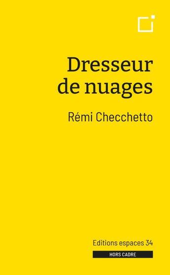 Couverture du livre « Dresseur de nuages » de Remi Checchetto aux éditions Espaces 34