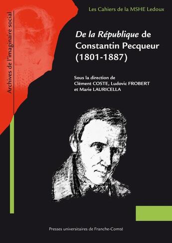 Couverture du livre « De la République de Constantin Pecqueur (1801-1887) » de Coste Clement aux éditions Pu De Franche Comte