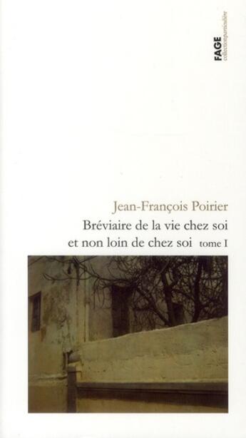 Couverture du livre « Bréviaire de la vie chez soi et non loin de chez soi t.1 » de Jean-Francois Poirier aux éditions Fage