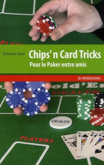 Couverture du livre « Chip'n card tricks - pour le poker entre amis » de Emmanuel David aux éditions Bornemann