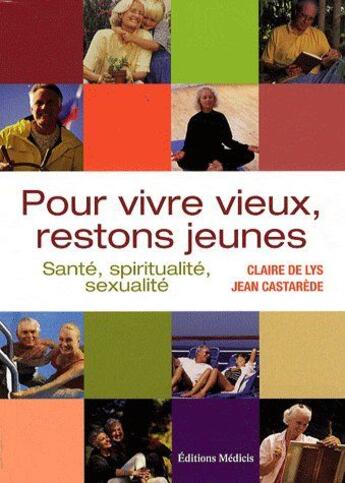 Couverture du livre « Pour vivre vieux, restons jeunes ; santé, spiritualité, sexualité » de Claire De Lys aux éditions Medicis