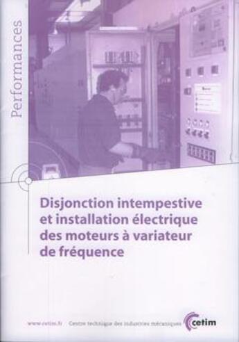 Couverture du livre « Disjonction intempestive et installation électrique des moteurs à variateur de fréquence (Performances, 9Q60) » de Centre Technique Des aux éditions Cetim