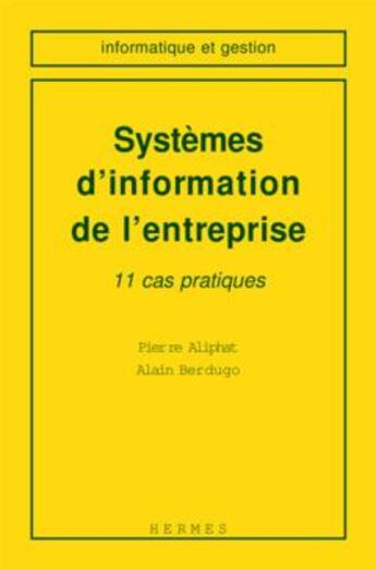 Couverture du livre « Systemes d'information de l'entreprise 11 cas pratiques informatique et gestion » de Aliphat aux éditions Hermes Science Publications