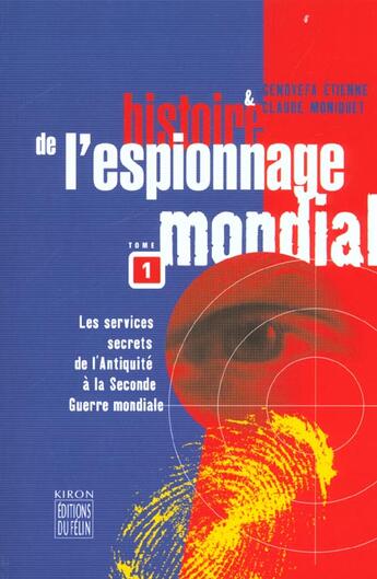 Couverture du livre « Histoire de l'espionnage mondial t.1 » de Claude Moniquet aux éditions Felin