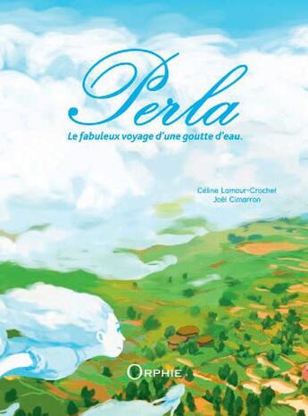 Couverture du livre « Perla ; le fabuleux voyage d'une goutte d'eau » de Celine Lamour-Crochet et Joel Cimarron aux éditions Orphie