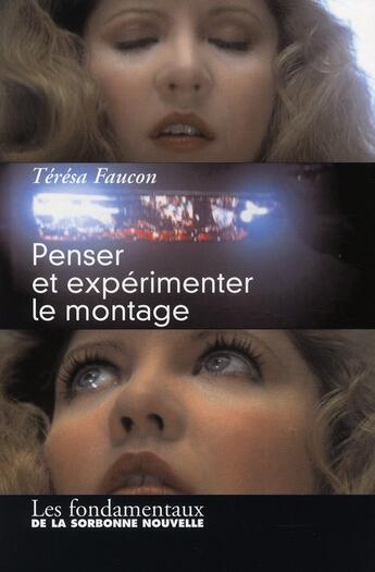 Couverture du livre « Penser et expérimenter le montage » de Teresa Faucon aux éditions Presses De La Sorbonne Nouvelle