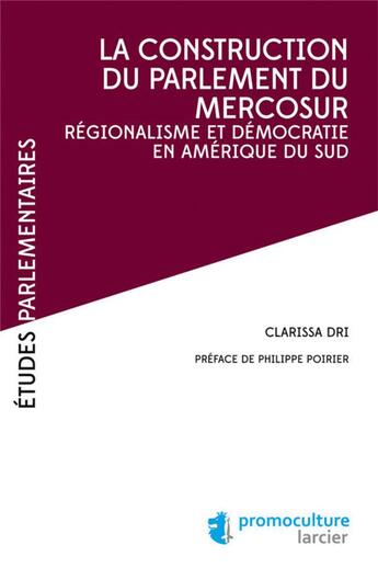 Couverture du livre « La construction du parlement du Mercosur ; régionalisme et démocratie en Amérique du Sud » de Clarissa Dri aux éditions Promoculture