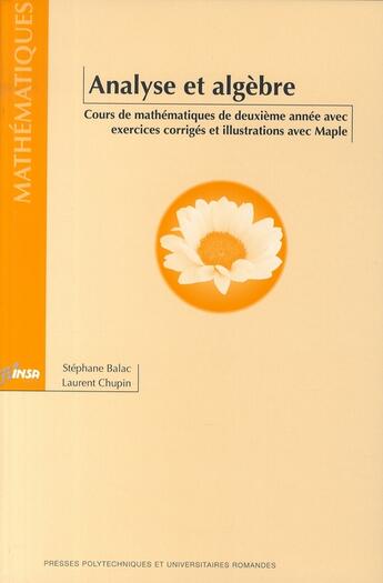 Couverture du livre « Analyse et algèbre ; cours de mathématiques de 2e année avec exercices corrigés » de Balac/Chupin aux éditions Ppur