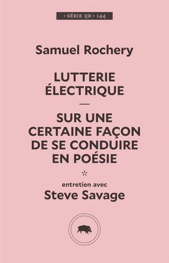 Couverture du livre « Lutterie électrique ; sur une certaine facon de se conduire » de Samuel Rochery et Steve Savage aux éditions Le Quartanier