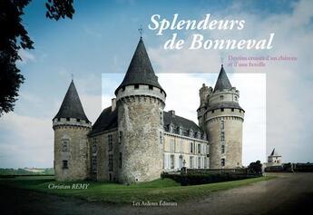 Couverture du livre « Splendeurs de Bonneval ; destins croisés d'un château et d'une famille » de Christian Remy aux éditions Les Ardents Editeurs