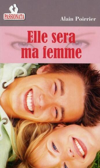 Couverture du livre « Elle sera ma femme » de Poirrier Alain aux éditions Passionata