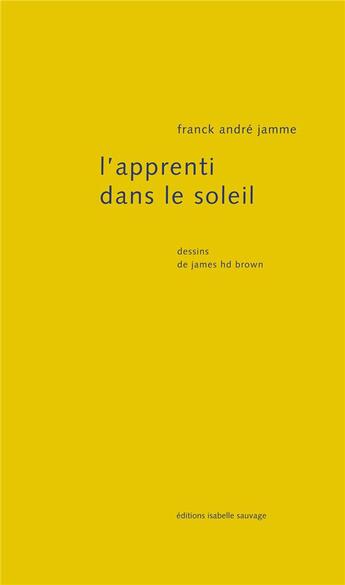 Couverture du livre « L'apprenti dans le soleil » de Franck André Jamme aux éditions Isabelle Sauvage