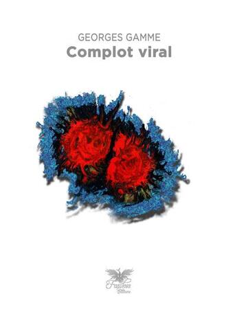 Couverture du livre « Complot viral » de Georges Gamme aux éditions Fawkes